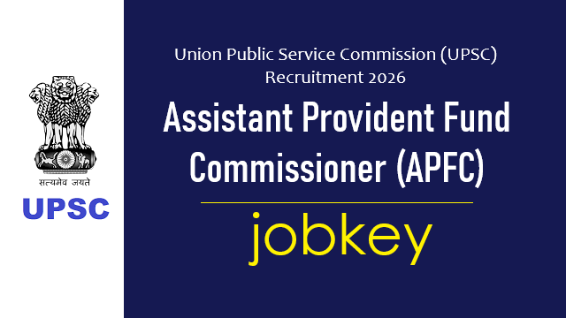 UPSC EPFO Assistant Provident Fund Commissioner APFC Online Form 2026-jobkey